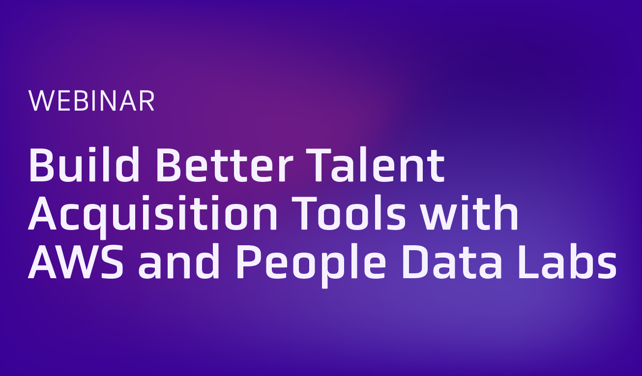 Webinar - AWS: Build Better Talent Acquisition Tools with People Data Labs